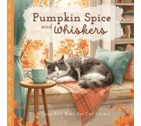 Pumpkin Spice and Whiskers: A Cozy Cat Themed Gift Book for Women, Cat Moms, and Fall Lovers