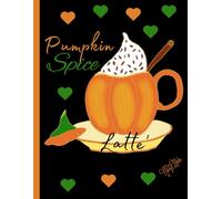 'Pumpkin Spice Latte' Fall Themed, 150 Lined Page, 8x11, Notebook Perfect For School, Learning And Note-Taking: Created With Hand-Drawn Art By: Artist Mary Elisabeth Linder @ MaryEMade