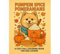 Pumpkin Spice Pomeranian Coloring Book: A Cozy Fall Coloring Book For Dog Lovers