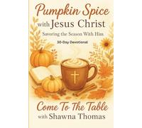 Pumpkin Spice with Jesus Christ: Savoring The Season with Him