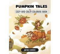 Pumpkin Tales: A Cozy and Enchanting Coloring Book for Adults & Teens with Pumpkins, Peonies, Axolotls, Hedgehogs, and Magical Fairies for Relaxation (Pumpkin Magic Coloring)