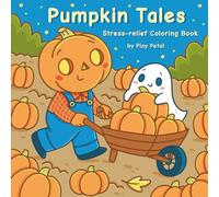 Pumpkin Tales - A Cozy Autumn Halloween Coloring Book for Kids and Adults: Bold & Easy Stress Relief with Witches, Ghosts, Skeletons, and Cute Monsters