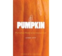 Pumpkin: The Curious History of an American Icon