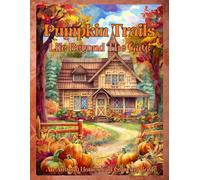 Pumpkin Trails: Life Beyond The Gate: An Autumn Homestead Coloring Book