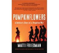 Pumpkinflowers a Soldiers Story by Matti Friedman Matti Friedman (Auteur)