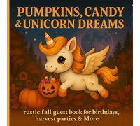 Pumpkins, Candy & Unicorn Dreams: Rustic Fall Guest Book for Birthdays, Harvest Parties & More