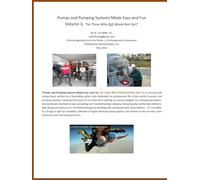 Pumps and Pumping Systems Made Easy and Fun: For Those Who Still Would Not Quit