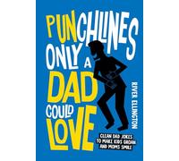 Pun-chlines Only A Dad Could Love: Clean Dad Jokes To Make Kids Groan And Moms Smile
