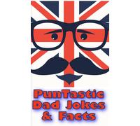 Pun-Tastic Dad Jokes & Facts: Prepare For Puns So Bad They're Good, And Facts So Fun You'll Forget How Awful The Jokes Were.: 2 (Fact - Tastic)