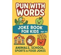 Pun With Words - Joke Book for Kids - Animals, School, Sports & Food Jokes: A Hilarious Collection of Jokes for Kids Who Love to Laugh