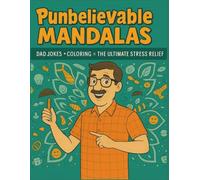Punbelievable Mandalas: Dad Jokes + Coloring = The Ultimate Stress Relief: Unwind, De-Stress, and Let It Out-One Cuss at a Time!: | Sweary Coloring ... Relaxation | Adult Coloring Book Cuss Words