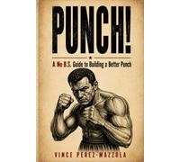 Punch!: A No B.S. Guide to Building a Better Punch