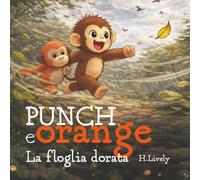 Punch e Orange. La foglia dorata: Una storia della buonanotte su avventura, amicizia e trovare la strada di casa.