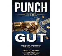 Punch in the Gut: How Uncle Sam and Aunt IRMAA Are Quietly Draining the Retirement You Already Earned - And the Strategies Most Advisors Never Mention
