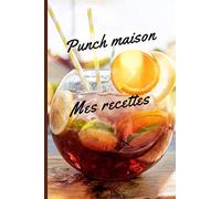 PUNCH MAISON MES RECETTES: Livre de recettes de punch fait maison| carnet de 75 fiches à remplir + 5 recettes pour les fans de rhum et des soirées festives entre amis ou en famille.