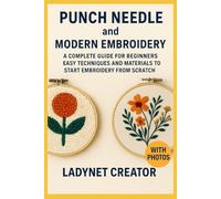 Punch Needle and Modern Embroidery: A Complete Guide for Beginners: Easy Techniques and Materials to Start Embroidery from Scratch with photos