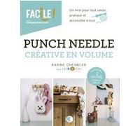 Punch needle créative en volume - Un livre pour tout savoir, pratique et accessible à tous Karine Chevalier (Auteur)