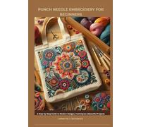 PUNCH NEEDLE EMBROIDERY FOR BEGINNERS: A Step-by-Step Guide to Modern Designs, Techniques & Beautiful Projects