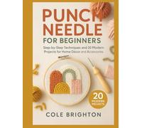 Punch Needle for Beginners: Step-by-Step Techniques and 20 Modern Projects for Home Décor and Accessories