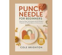 Punch Needle for Beginners: Step-by-Step Techniques and 20 Modern Projects for Home Décor and Accessories