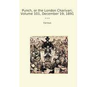 Punch, or the London Charivari, Volume 101, December 19, 1891