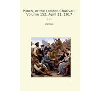 Punch, or the London Charivari, Volume 152, April 11, 1917