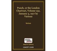 Punch, or the London Charivari, Volume 152, January 3, 1917 by Various (MB13903) Reprint Edition by Mondal Books