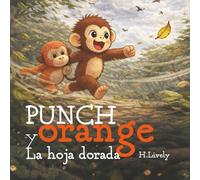 Punch y Orange. La hoja dorada: Un cuento infantil para dormir sobre aventura, amistad y encontrar el camino a casa.