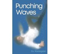 PUNCHING WAVES: A Life Forged in the Relentless Pursuit of Sanity