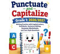 Punctuate and Capitalize: Grade 1: 2026/2027: Writing Practice with Capital Letters, End Marks, Sentence Editing, Grammar Worksheets, and Test-Style Questions