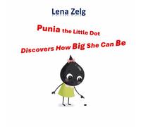 Punia the Little Dot Discovers How Big She Can Be: A Picture Book for Preschoolers Ages 3-5 About Confidence, Courage, and Self-Worth - Perfect for International Dot Day
