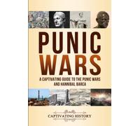 Punic Wars: A Captivating Guide to The Punic Wars and Hannibal Barca