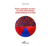 Punir, amnistier ou nier : le crime international de Nuremberg à La Haye - Zakaria Lingane - L'harmattan - broché - Etude