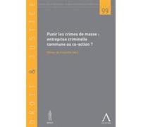 Punir les crimes de masse -entreprise criminelle commune ou co-action ? Collectif (Auteur)