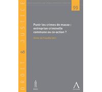 Punir les crimes de masse -entreprise criminelle commune ou co-action ? Sous la direction d'olivier de frouville - Collectif - Anthemis - broché - Etude