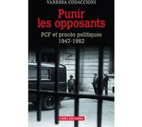 Punir les opposants - PCF et procès politique 1947-1962 Vanessa Codaccioni (Auteur)