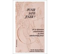 Punir Sans Juger - De La Répression Administrative Au Droit Administratif Pénal