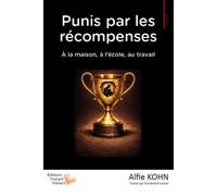 Punis par les récompenses À la maison, à l'école, au travail - Alfie Kohn - L'instant Present Eds - broché - Essai