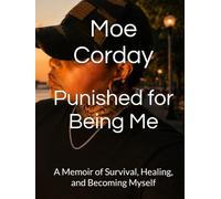 Punished for Being Me: A Memoir of Survival, Healing, and Becoming Myself