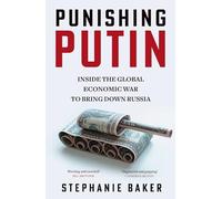 Punishing Putin: The gripping new 2024 expose of the global economic sanctions against Russia’s war in Ukraine