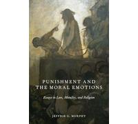 Punishment and the Moral Emotions: Essays In Law, Morality, And Religion