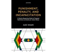 Punishment, Penalty, and Incapacitation: A Dignity-respecting Model of Targeted Restrictions of Liberty for Liberal States