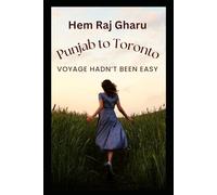 Punjab to Toronto: Voyage hadn’t been easy