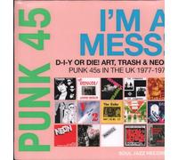 Punk 45: I'M a Mess! d-I-Y Or Die! Art, Trash & Neon - Punk 45s in the UK 1977-78