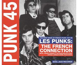 Punk 45: les Punks: the French Connection. the First Wave of Punk 1977-80