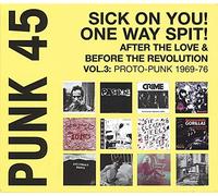 Punk 45: Sick on You! One Way Spit! After the Love & Before the Revolution Vol.3: Proto-Punk 1969-77: Soul Jazz Records