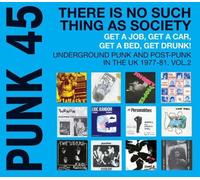 Punk 45 : There Is No Such Thing As Society Underground Punk And Post-Punk In The Uk 1977-1981
