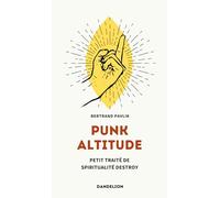 Punk Altitude : Petit Traité de Spiritualité Destroy