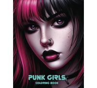 Punk Girls: Coloring Book. 65 drawings of girls with an alternative aesthetic, for teenagers, young adults and adults.
