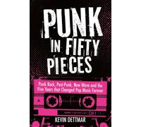 Punk in 50 Pieces Punk Rock, Post-Punk, New Wave and the Five Years that Changed Pop Music Forever - Kevin Dettmar - Mudlark - ebook (ePub) - Livre